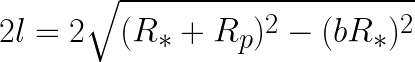  2l = 2\sqrt{(R_*+R_p)^2-(bR_*)^2}  
