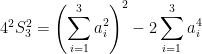   4^{2}S_3^{2} = \displaystyle \left ( \sum_{i=1}^{3} a_i^{2} \right )^{2} - 2 \sum_{i=1}^{3} a_i^{4}  