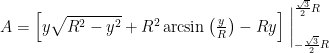   A=\left [ y\sqrt{R^{2}-y^{2}}+R^{2}\arcsin \left ( \frac{y}{R} \right ) - Ry \right ]\left.\begin{matrix}  \\  \\  \end{matrix}\right|_{-\frac{\sqrt{3}}{2}R}^{\frac{\sqrt{3}}{2}R}  