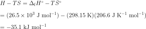   H-TS = \Delta_{\rm f}H^\circ - T \bar{S}^\circ\\  \\  = (26.5 \times 10^3 \rm\ J\ mol^{-1})-(298.15\rm\ K)(206.6\rm\ J\ K^{-1}\ mol^{-1})\\  \\  = -35.1\rm\ kJ\ mol^{-1}