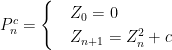   P^c_n=  \begin{cases}  & Z_0=0 \\  & Z_{n+1}=Z_n^2+c  \end{cases}  