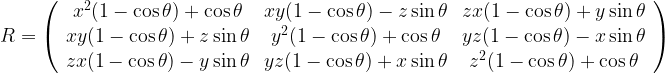   R=  \left(\begin{array}{ccc}  x^2(1-\cos\theta) + \cos\theta &  x y(1-\cos\theta) - z \sin\theta&  z x (1-\cos\theta) + y \sin\theta\\  x y (1-\cos\theta) + z \sin\theta&  y^2 (1-\cos\theta) + \cos\theta&  y z (1-\cos\theta) - x \sin\theta\\  z x (1-\cos\theta) - y \sin\theta&  y z (1-\cos\theta) + x \sin\theta&  z^2 (1-\cos\theta) + \cos\theta  \end{array}\right)  