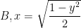  B, x = \sqrt {\dfrac{{1 - {y^2}}}{2}} 