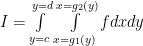  I =\int\limits_{y = c}^{y=d} {\int\limits_{x={g_1}(y)}^{x = {g_2}(y)}{fd} xdy} 