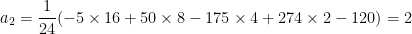  a_2=\dfrac1{24}( -5\times 16 +50 \times 8-175 \times 4+274 \times 2-120 )=2 