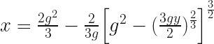  x = \frac{2g^2}{3}  - \frac{2}{3g} \Big[g^2 - (\frac{3gy}{2})^\frac{2}{3}\Big]^\frac{3}{2} 