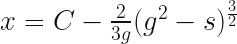  x = C - \frac{2}{3g} (g^2 - s)^\frac{3}{2} 