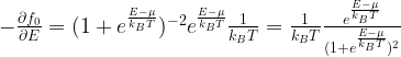 -\frac{\partial f_0}{\partial E}=(1+e^{\frac{E-\mu}{k_BT}})^{-2}e^{\frac{E-\mu}{k_BT}}\frac{1}{k_BT}=\frac{1}{k_BT}\frac{e^{\frac{E-\mu}{k_BT}}}{(1+e^{\frac{E-\mu}{k_BT}})^2} 