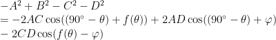 - A^2 + B^2 - C^2 - D^2 \\ = - 2AC \cos ( ( 90^\circ - \theta ) + f( \theta ) ) + 2AD \cos ( ( 90^\circ - \theta ) + \varphi ) \\ - 2CD \cos ( f( \theta ) - \varphi )