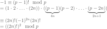 -1 \equiv (p-1)! \mod p\\= (1\cdot 2 \cdot \ldots \cdot (2n)) \cdot (\underbrace{(p-1)}_{4n}(p-2)\cdot\ldots\cdot \underbrace{(p-2n)}_{2n+1})\\\equiv (2n)!(-1)^{2n}(2n)!\\=((2n)!)^2\mod p