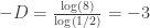 -D=\frac{\log\left(8\right)}{\log\left(1/2\right)}=-3