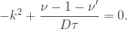 -k^2+\dfrac{\nu-1-\nu'}{D\tau}=0.