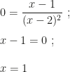 0=\dfrac{x-1}{(x-2)^2}~;\\\\x-1=0~;\\\\x=1