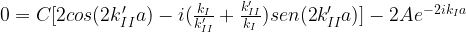 0=C[2cos(2k'_{II}a) -i(\frac{k_{I}}{k'_{II}} + \frac{k'_{II}}{k_I})sen(2k'_{II}a)] -2A e^{-2ik_{I}a}