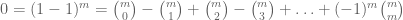 0 = (1-1)^m = \binom{m}{0} - \binom{m}{1} + \binom{m}{2} - \binom{m}{3} + \ldots + (-1)^m \binom{m}{m}