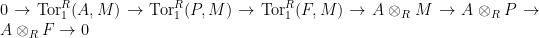 0 \to \text{Tor}^R_1(A,M) \to \text{Tor}^R_1(P,M) \to \text{Tor}^R_1(F,M) \to A \otimes_R M \to A \otimes_R P \to A \otimes_R F \to 0