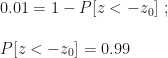 0.01=1-P[z<-z_0]~;\\\\P[z<-z_0]=0.99