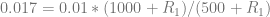 0.017 = 0.01 * (1000 + R_1) / (500 + R_1)
