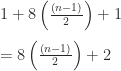 1+8\left(\frac{\left(n-1\right)}{2}\right)+1\\    \\    = 8\left(\frac{\left(n-1\right)}{2}\right)+2