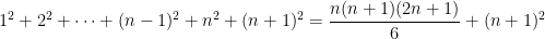 1^2 + 2^2 + \dots + (n-1)^2 + n^2 + (n+1)^2 = \displaystyle \frac{n(n+1)(2n+1)}{6} + (n+1)^2