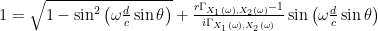 1 = \sqrt{1-\sin^2\left(\omega \frac{d}{c} \sin{\theta} \right) } + \frac{r\Gamma_{X_1(\omega),X_2(\omega)}-1 }{i\Gamma_{X_1(\omega),X_2(\omega)} }\sin\left(\omega \frac{d}{c} \sin{\theta} \right)