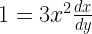 1 = 3{x^2}\frac{{dx}}{{dy}} 