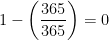 1 - {\displaystyle \left( \frac {365}{365}\right)} = 0