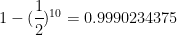 1-(\cfrac{1}{2})^{10}=0.9990234375