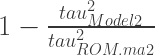 1-\frac{tau^{2}_{Model2}} {tau^{2}_{ROM.ma2}}