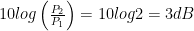 10 log \left(\frac{P_2}{P_1}\right) = 10log2 = 3dB