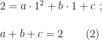 2=a\cdot1^2+b\cdot1+c~;\\\\a+b+c=2\qquad(2)