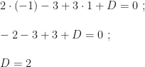 2\cdot(-1)-3+3\cdot1+D=0~;\\\\-2-3+3+D=0~;\\\\D=2