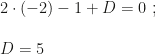 2\cdot(-2)-1+D=0~;\\\\D=5