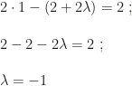 2\cdot1-(2+2\lambda)=2~;\\\\2-2-2\lambda=2~;\\\\\lambda=-1