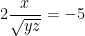 2\dfrac{x}{\sqrt{yz}}=-5