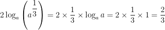 2\log _{a}\left( a^{\dfrac{1}{3}}\right) =2\times \dfrac{1}{3}\times \log_{a}a=2\times \dfrac{1}{3}\times 1=\dfrac{2}{3}