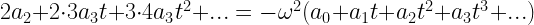 2{a_2} + 2 \cdot 3{a_3}t + 3 \cdot 4{a_3}{t^2} + ... =  - {\omega ^2}({a_0} + {a_1}t + {a_2}{t^2} + {a_3}{t^3} + ...) 