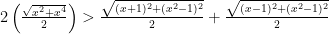 2 \left( \frac{\sqrt{x^2 + x^4}}{2} \right) > \frac{\sqrt{ (x + 1)^2 + (x^2 - 1)^2 }}{2} + \frac{\sqrt{ (x - 1)^2 + (x^2 - 1)^2 }}{2} 