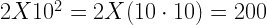 2X10^{2}=2X(10 \cdot 10)=200