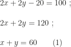 2x+2y-20=100~;\\\\2x+2y=120~;\\\\x+y=60\qquad(1)