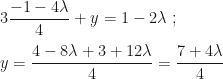 3\dfrac{-1-4\lambda}4+y=1-2\lambda~;\\\\y=\dfrac{4-8\lambda+3+12\lambda}4=\dfrac{7+4\lambda}4