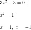 3x^2-3=0~;\\\\x^2=1~;\\\\x=1,~x=-1