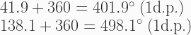 41.9 + 360 = 401.9^{\circ} \text{ (1d.p.)}\\138.1 + 360 = 498.1^{\circ} \text{ (1d.p.)} 