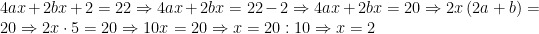 4ax+2bx+2=22\Rightarrow 4ax+2bx=22-2\Rightarrow 4ax+2bx=20\Rightarrow 2x\left(2a+b\right)=20\Rightarrow 2x\cdot 5=20\Rightarrow 10x=20\Rightarrow x=20:10\Rightarrow x=2