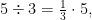 5\div 3 = \frac{1}{3} \cdot 5,