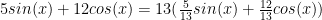 5sin(x) + 12cos(x) = 13 ( \frac{5}{13} sin(x) + \frac{12}{13} cos(x))