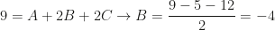 9=A+2B+2C\rightarrow B=\dfrac{9-5-12}2=-4
