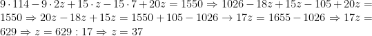 9\cdot 114-9\cdot 2z+15\cdot z-15\cdot 7+20z=1550\Rightarrow 1026-18z+15z-105+20z=1550\Rightarrow 20z-18z+15z=1550+105-1026\rightarrow 17z=1655-1026\Rightarrow 17z=629\Rightarrow z=629:17\Rightarrow z=37