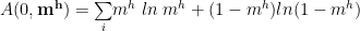 A(0,\mathbf{m^{h}})=\underset{i}{\sum}m^{h}\;ln\;m^{h}+(1-m^{h})ln(1-m^{h}) 