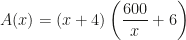A(x)=(x+4)\left(\dfrac{600}x+6\right)
